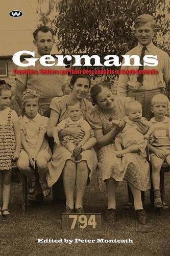 Germans Travellers Settlers And Their Descendants In South Australia Peter Monteath