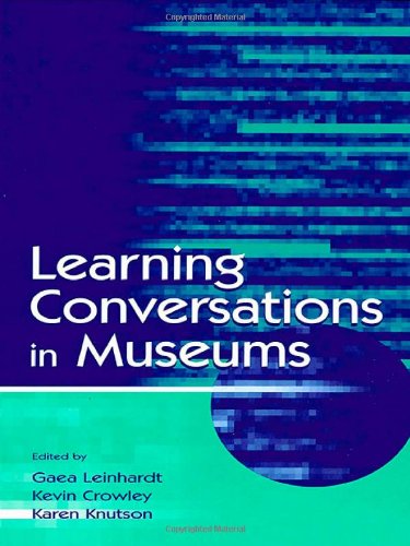 Learning Conversations In Museums Gaea Leinhardt Kevin Crowley