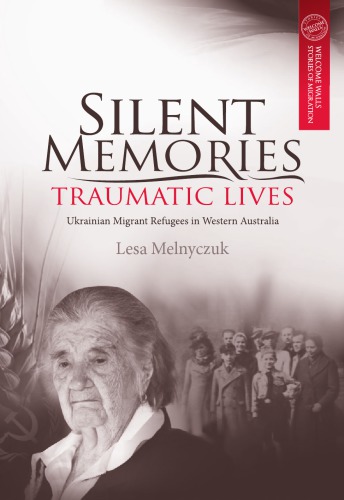 Silent Memories Traumatic Lives Ukrainian Migrant Refugees In Western Australia Lesa Melnyczuk