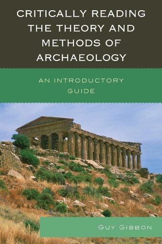 Critically Reading The Theory And Methods Of Archaeology An Introductory Guide Guy Gibbon