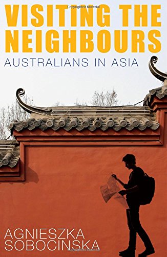 Visiting The Neighbours Australians In Asia Agnieszka Sobocinska