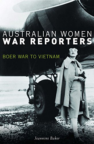 Australian Women War Reporters Boer War To Vietnam Jeannine Baker