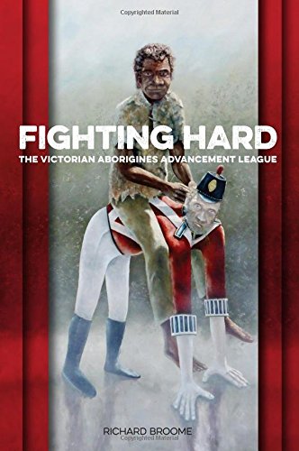 Fighting Hard The Victorian Aborigines Advancement League Richard Broome