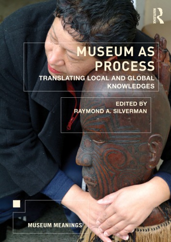 Museum As Process Translating Local And Global Knowledges 1st Edition Raymond Silverman