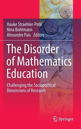 The Disorder Of Mathematics Education Challenging The Sociopolitical Dimensions Of Research 1st Edition Hauke Straehlerpohl