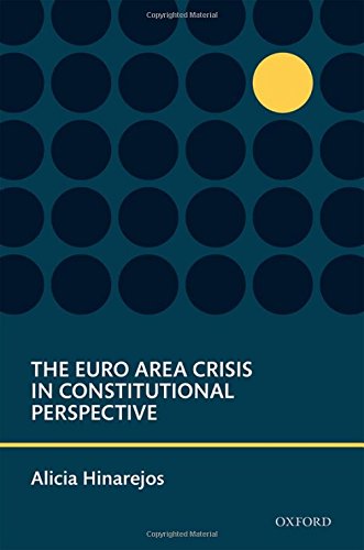 The Euro Area Crisis In Constitutional Perspective 1st Edition Alicia Hinarejos