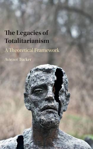 The Legacies Of Totalitarianism A Theoretical Framework Aviezer Tucker