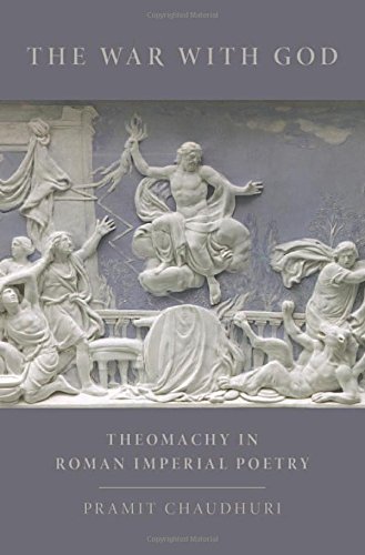 The War With God Theomachy In Roman Imperial Poetry 1st Edition Pramit Chaudhuri
