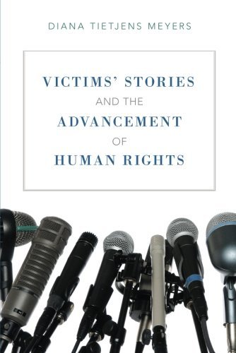 Victims Stories And The Advancement Of Human Rights 1st Edition Diana Tietjens Meyers