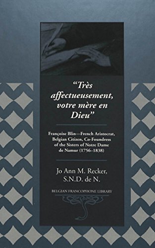 Trs Affectueusement Votre Mre En Dieu Franoise Blin French Aristocrat Belgian Citizen Cofoundress Of The Sisters Of Notre Dame De Namur 17561838 Jo Ann M Recker