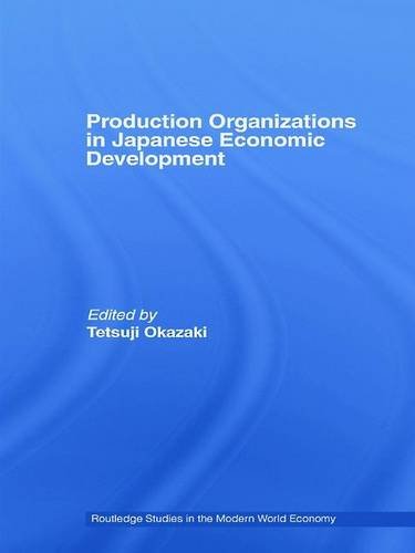 Production Organizations In Japanese Economic Development Tetsuji Okazaki