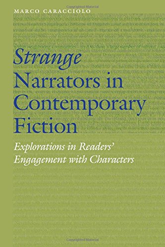 Strange Narrators In Contemporary Fiction Explorations In Readers Engagement With Characters Marco Caracciolo