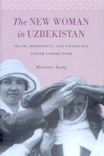 The New Woman In Uzbekistan Islam Modernity And Unveiling Under Communism Marianne Kamp