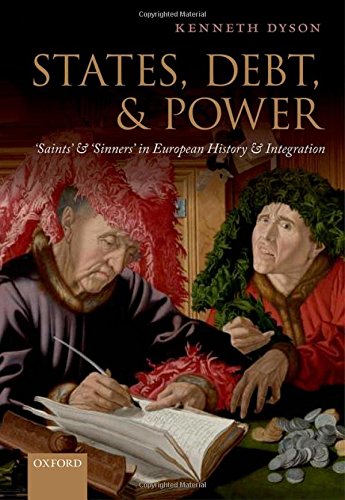 States Debt And Power Saints And Sinners In European History And Integration 1st Edition Kenneth Dyson