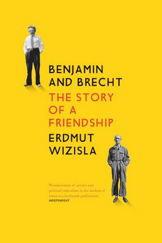 Benjamin And Brecht The Story Of A Friendship Erdmut Wizisla