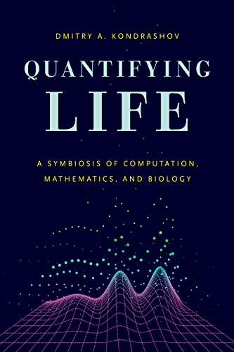 Quantifying Life A Symbiosis Of Computation Mathematics And Biology Dmitry A Kondrashov