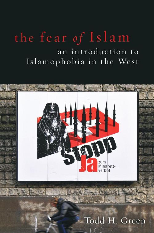 The Fear Of Islam An Introduction To Islamophobia In The West Todd H Green