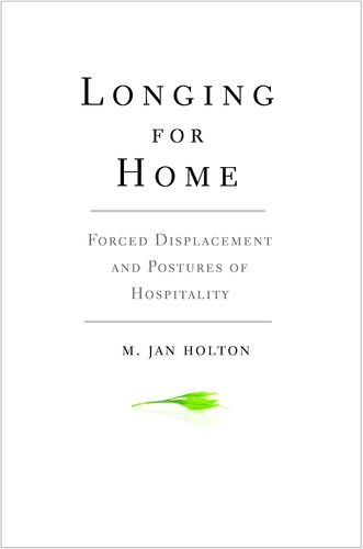 Longing For Home Forced Displacement And Postures Of Hospitality M Jan Holton