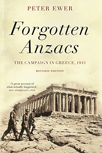 Forgotten Anzacs The Campaign In Greece 1941 Revised Peter Ewer