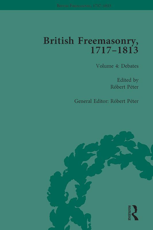 British Freemasonry 17171813 Volume 4 Debates Rbert Pter Ed