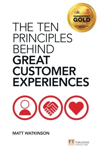 The Ten Principles Behind Great Customer Experiences 1st Edition Matt Watkinson