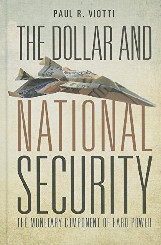 The Dollar And National Security The Monetary Component Of Hard Power Paul Viotti