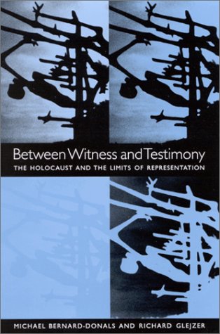 Between Witness And Testimony The Holocaust And The Limits Of Representation Michael Bernarddonals
