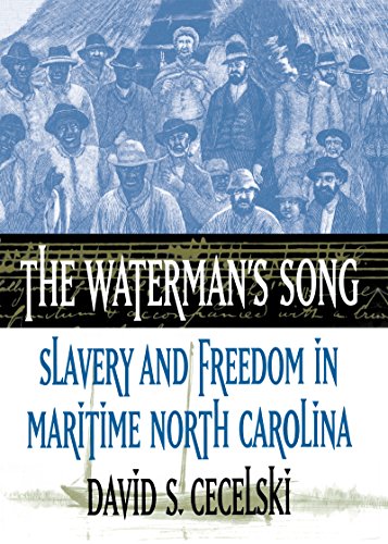 The Watermans Song Slavery And Freedom In Maritime North Carolina 1st Edition David S Cecelski