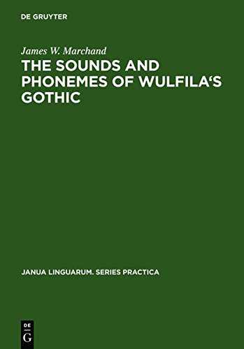 The Sounds And Phonemes Of Wulfilas Gothic Reprint 2011 Ed James W Marchand