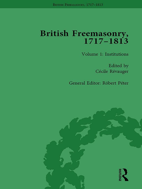 British Freemasonry 17171813 Volume 1 Institutions Ccile Rvauger Ed