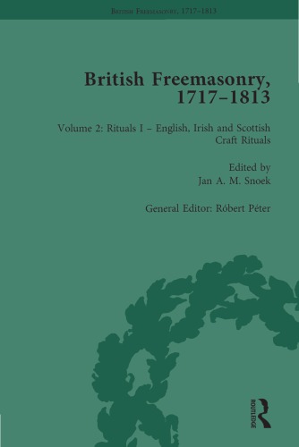 British Freemasonry 17171813 Volume 2 Rituals I English Irish And Scottish Craft Rituals Jan A M Snoek Ed