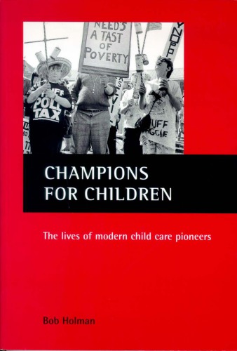 Champions For Children The Lives Of Modern Child Care Pioneers Bob Holman