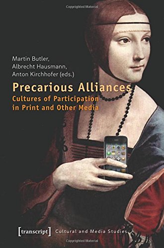 Precarious Alliances Cultures Of Participation In Print And Other Media Martin Butler