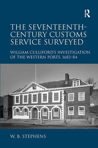 The Seventeenthcentury Customs Service Surveyed William Cullifords Investigation Of The Western Ports 168284 William B Stephens