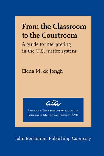 From The Classroom To The Courtroom A Guide To Interpreting In The Us Justice System Elena M De Jongh