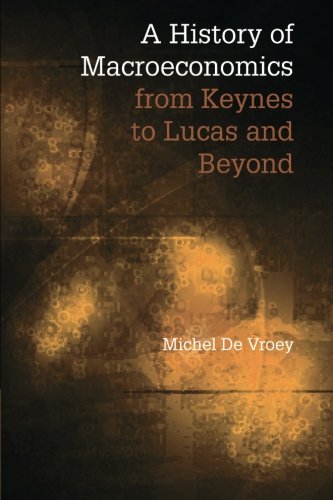 A History Of Macroeconomics From Keynes To Lucas And Beyond 1st Edition Michel De Vroey