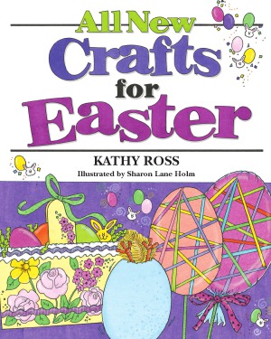 All New Crafts For Easter Kathy Ross Sharon Lane Holm