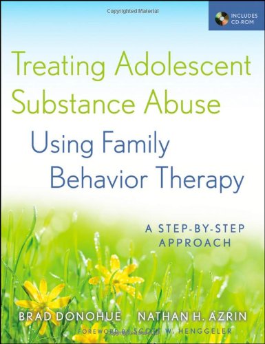 Treating Adolescent Substance Abuse Using Family Behavior Therapy A Stepbystep Approach 1st Edition Brad Donohue