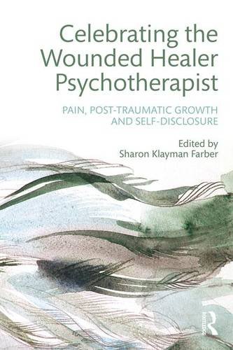 Celebrating The Wounded Healer Psychotherapist Pain Posttraumatic Growth And Selfdisclosure 1st Edition Sharon Klayman Farber
