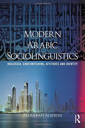 Modern Arabic Sociolinguistics Diglossia Variation Codeswitching Attitudes And Identity Abdulkafi Albirini