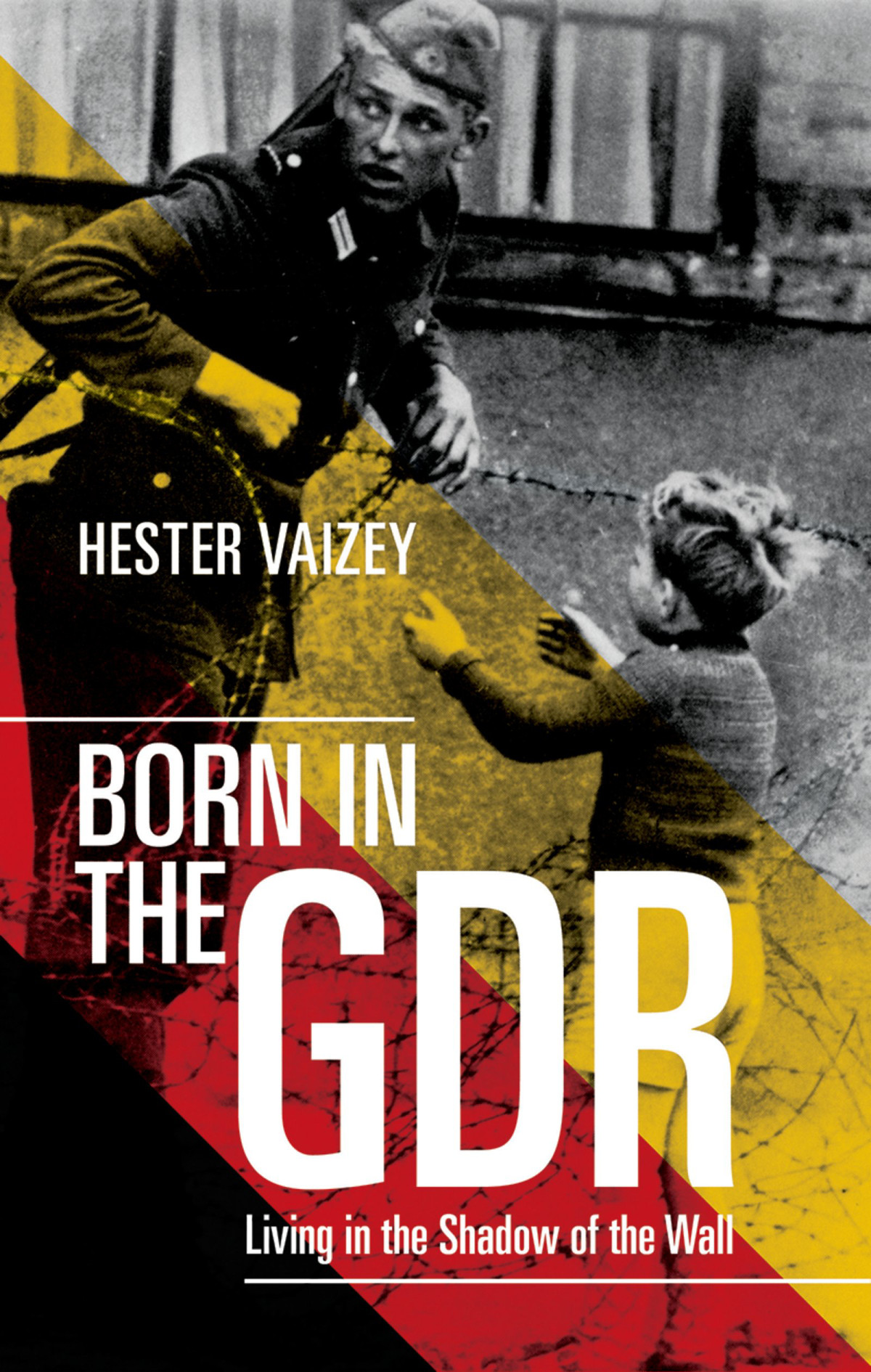 Born In The Gdr Living In The Shadow Of The Wall Hester Vaizey