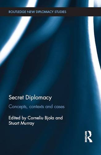 Secret Diplomacy Concepts Contexts And Cases Corneliu Bjola