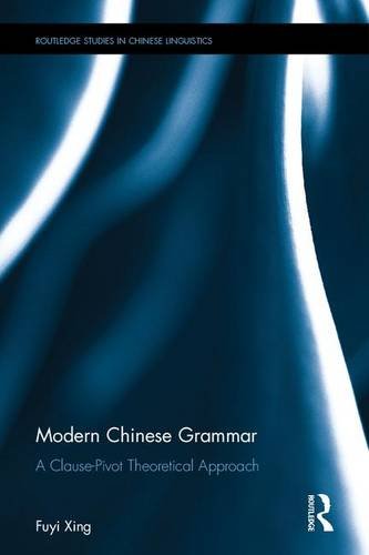 Modern Chinese Grammar A Clausepivot Approach Fuyi Xing