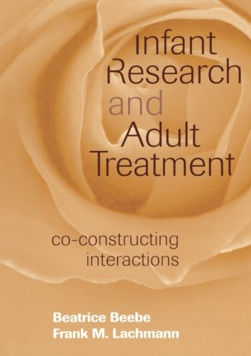 Infant Research And Adult Treatment Coconstructing Interactions Revised Ed Beatrice Beebe