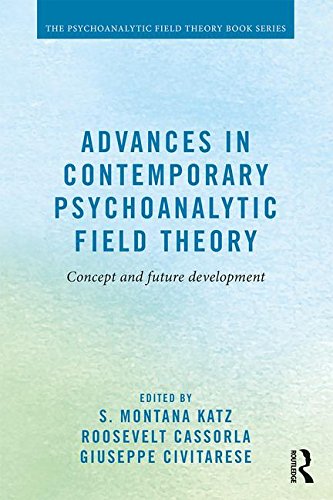 Advances In Contemporary Psychoanalytic Field Theory Concept And Future Development 1st Edition S Montana Katz