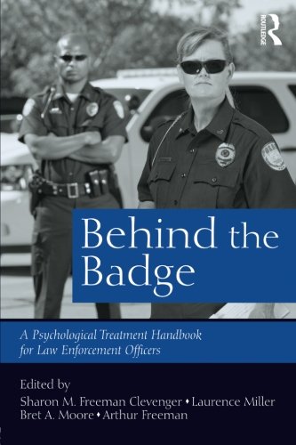 Behind The Badge A Psychological Treatment Handbook For Law Enforcement Officers 1st Edition Sharon M Freeman Clevenger