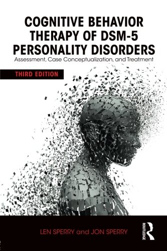 Cognitive Behavior Therapy Of Dsm5 Personality Disorders Assessment Case Conceptualization And Treatment 3rd Edition Len Sperry