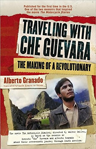 Traveling With Che Guevara The Making Of A Revolutionary Alberto Granado
