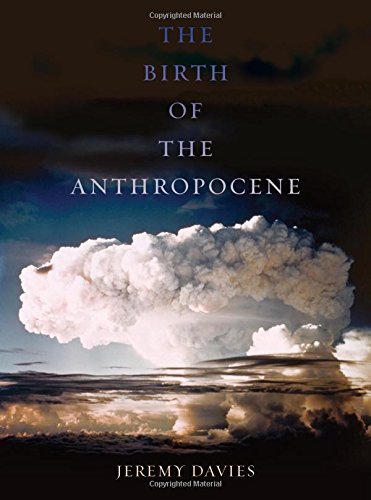The Birth Of The Anthropocene Jeremy Davies