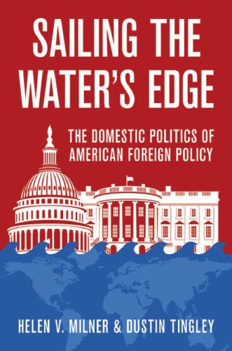 Sailing The Waters Edge The Domestic Politics Of American Foreign Policy Helen V Milner